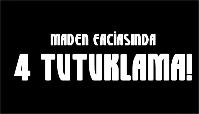 Maden faciasında 4 tutuklama