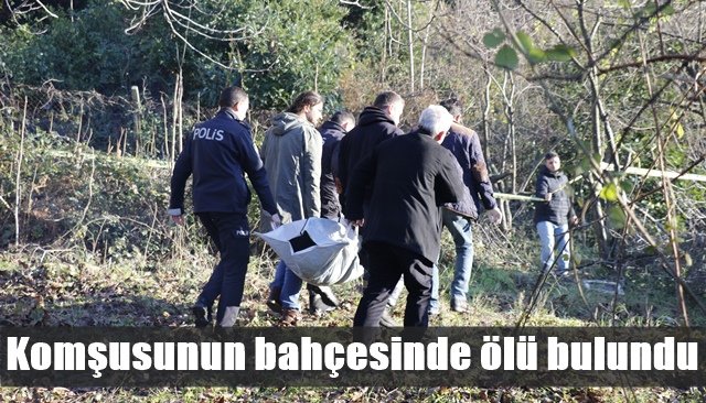 Komşusunun bahçesinde ölü bulundu