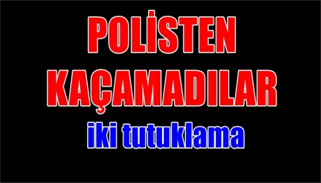 Polisten kaçamadılar