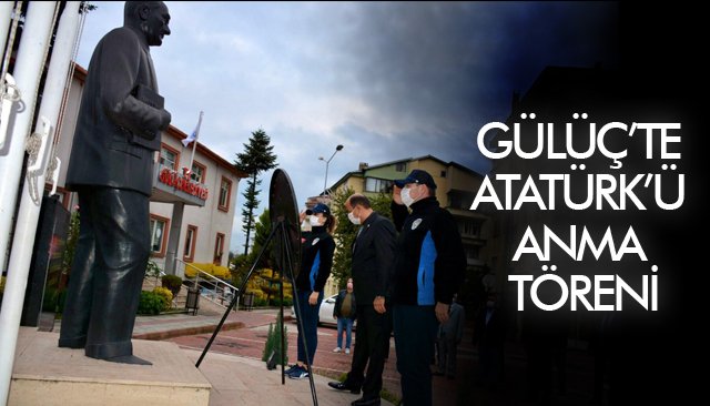 GÜLÜÇ’TE ATATÜRK’Ü ANMA TÖRENİ 