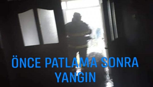 ÖNCE PATLAMA SONRA YANGIN