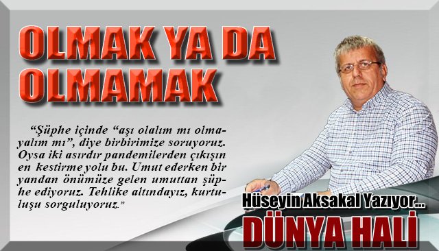 OLMAK YA DA OLMAMAK...