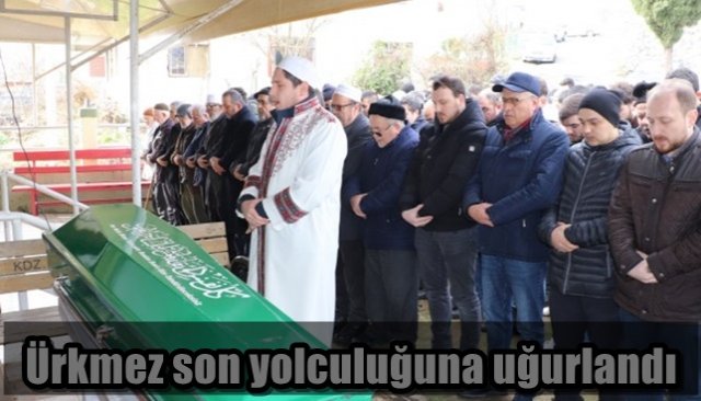 Ürkmez son yolculuğuna uğurlandı