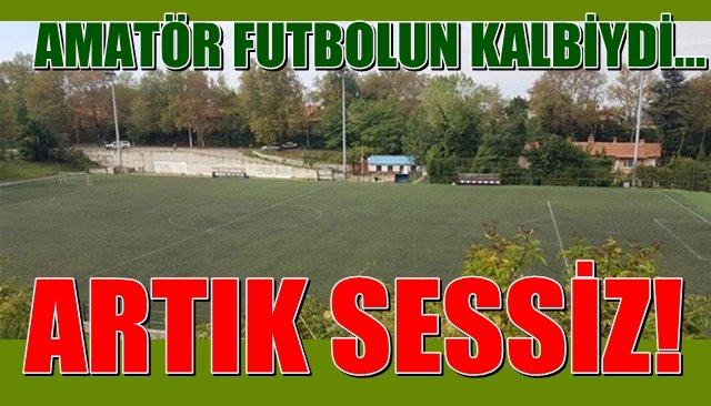 Amatör Futbolun Kalbi Fener Sahası… SESSİZLİĞE BÜRÜNDÜ!