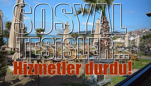 Sosyal Tesislerde hizmetler durdu!