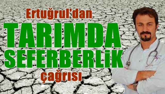 Ertuğrul’dan “Tarımda Seferberlik” çağrısı