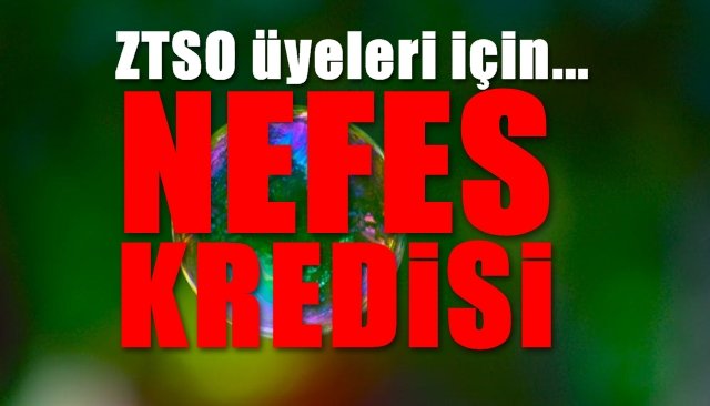 Zonguldak Ticaret ve Sanayi Odası üyeleri için NEFES KREDİSİ 