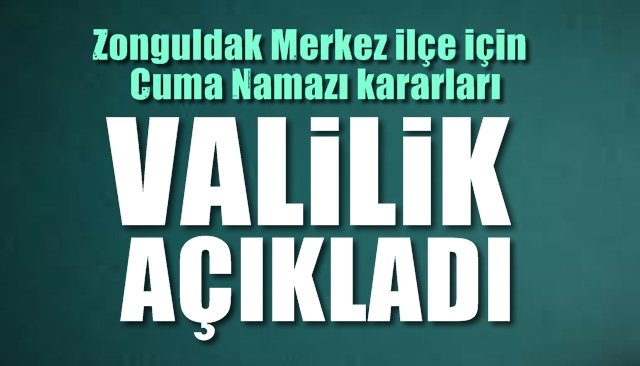 Valilik açıkladı…Zonguldak’ta Cuma Namazı kararları