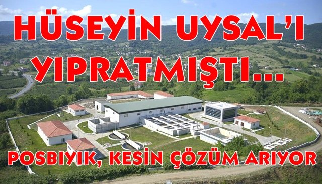 HÜSEYİN UYSAL’I YIPRATMIŞTI… POSBIYIK, KESİN ÇÖZÜM ARIYOR