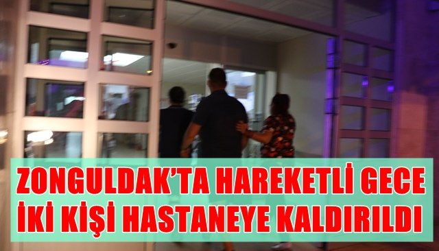 ZONGULDAK’TA HAREKETLİ GECE