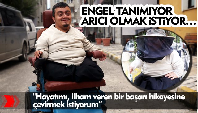 ENGEL TANIMIYOR ARICI OLMAK İSTİYOR…