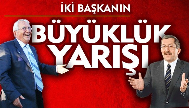 İKİ BAŞKANIN BÜYÜKLÜK YARIŞI