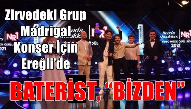 Zirvedeki Grup, Madrigal Konser İçin Ereğli’de