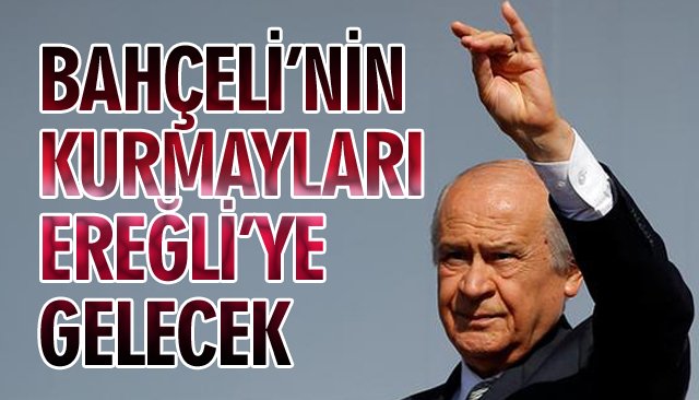 BAHÇELİ’NİN KURMAYLARI EREĞLİ’YE GELECEK