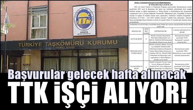 Başvurular gelecek hafta alınacak… TTK İŞÇİ ALIYOR! 