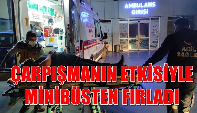 ÇARPIŞMANIN ETKİSİYLE MİNİBÜSTEN FIRLADI