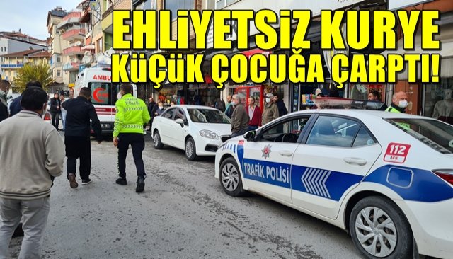 Ehliyetsiz kurye küçük çocuğa çarptı