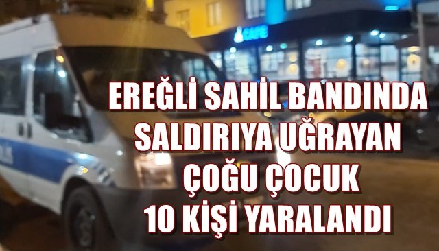 SALDIRIYA UĞRAYAN ÇOĞU ÇOCUK 10 KİŞİ YARALANDI