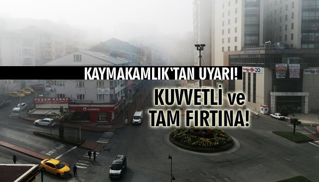 UYARI: KUVVETLİ VE TAM FIRTINA!