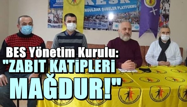 BES Zonguldak Yönetim Kurulu: “Zabıt katipleri mağdur!”