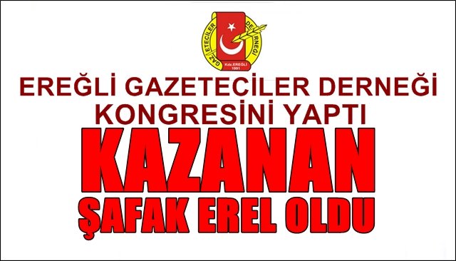 EREĞLİ GAZETECİLER DERNEĞİ KONGRESİNİ YAPTI… Kazanan Erel oldu