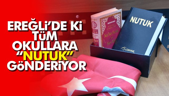 EREĞLİ’DE Kİ TÜM OKULLARA “NUTUK” GÖNDERİYOR