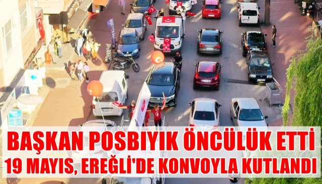 19 MAYIS, EREĞLİ´DE KONVOYLA KUTLANDI