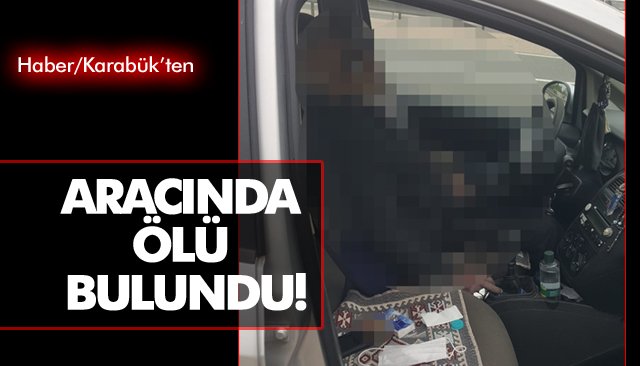 ARACINDA ÖLÜ BULUNDU!