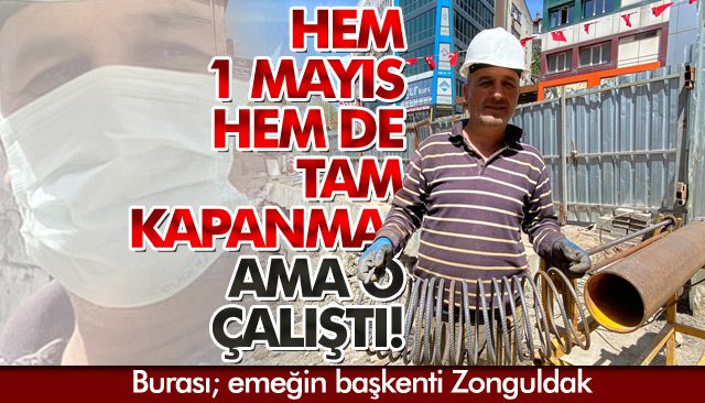 HEM 1 MAYIS HEM DE TAM KAPAMADA...