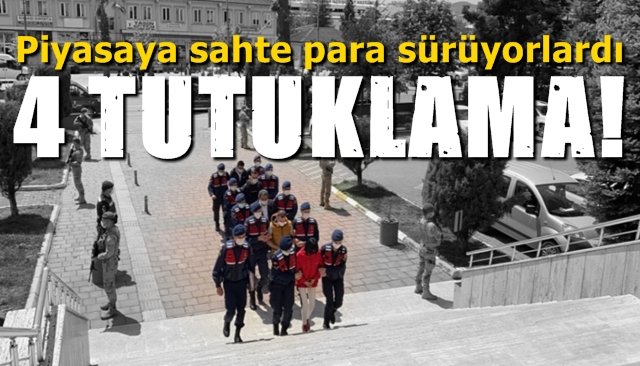 Sahte Para Olayı… 4 TUTUKLAMA!