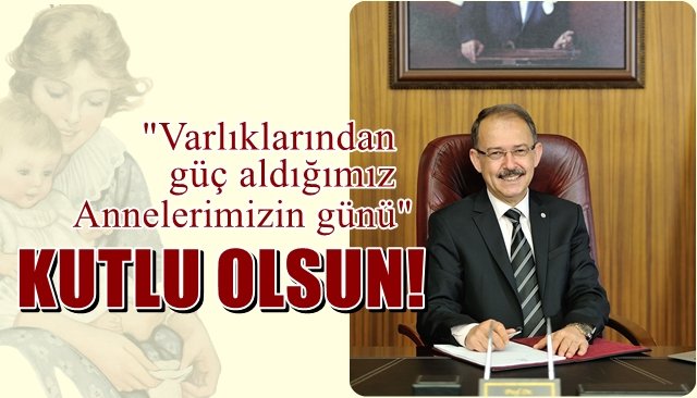 ´´VARLIKLARINDAN GÜÇ ALDIĞIMIZ ANNELERİMİZİN GÜNÜ KUTLU OLSUN”