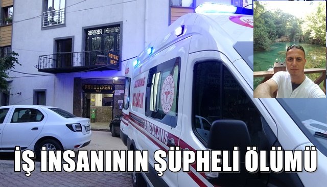 İŞ İNSANININ ŞÜPHELİ ÖLÜMÜ