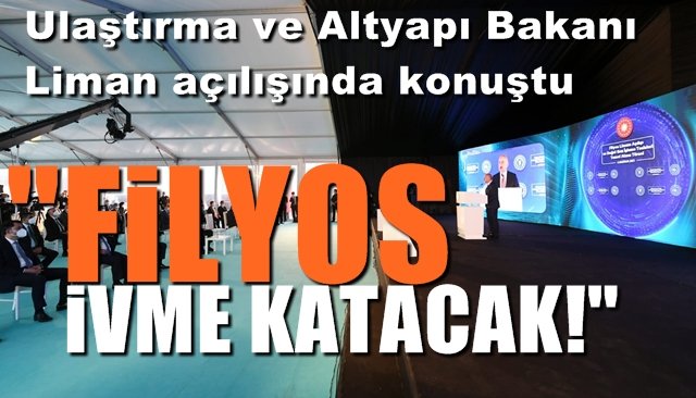 Ulaştırma ve Altyapı Bakanı Filyos Limanı açılışında konuştu…  “FİLYOS İVME KATACAK!”