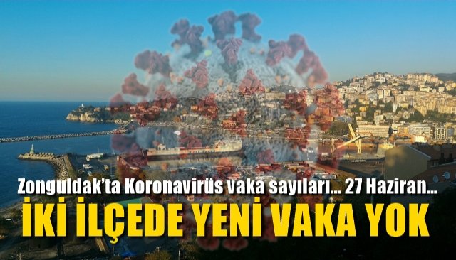 Zonguldak’ta Koronavirüs vaka sayıları… 27 Haziran… İKİ İLÇEDE VAKA YOK