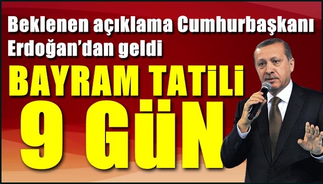 Beklenen açıklama Cumhurbaşkanı Erdoğan’dan geldi… BAYRAM TATİLİ 9 GÜN