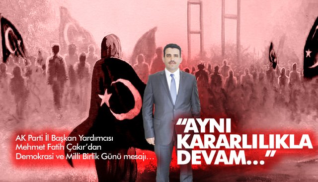 Demokrasi ve Milli Birlik Günü mesajı: “AYNI KARARLILIKLA DEVAM”