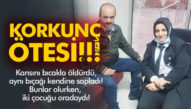 EŞİNİ ÖLDÜRDÜ; ÇOCUKLARI GÖRDÜ!!!