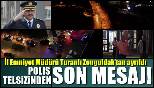 İl Emniyet Müdürü Turanlı Zonguldak’tan ayrıldı… POLİS TELSİZİNDEN SON MESAJ