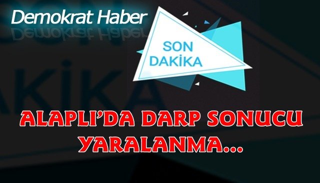 ALAPLI’DA DARP SONUCU YARALANMA…