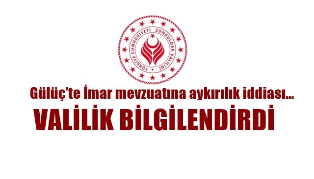 Gülüç’te İmar mevzuatına aykırılık iddiası… VALİLİK BİLGİLENDİRDİ