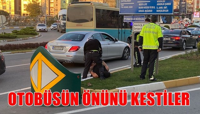  Otobüs önünü kesen kişiler yakalandı