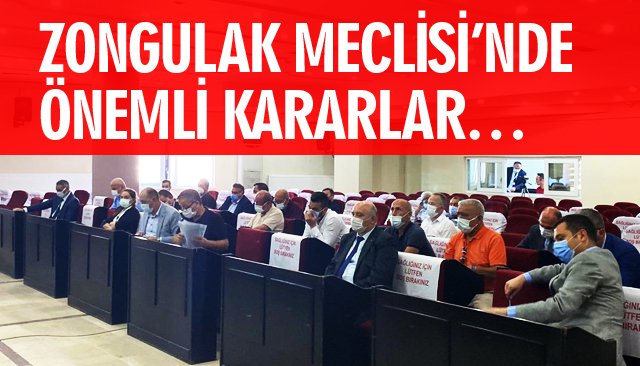 ZONGULAK MECLİSİ’NDE ÖNEMLİ KARARLAR…