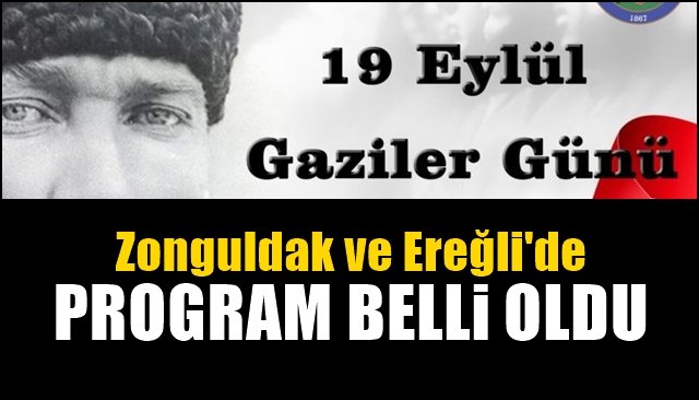 Zonguldak ve Ereğli’de 19 Eylül Gaziler Günü etkinlikleri…  PROGRAM BELLİ OLDU