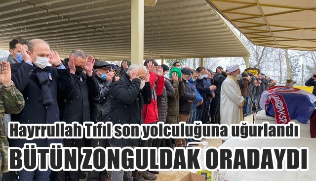 BÜTÜN ZONGULDAK ORADAYDI... TIFIL SON YOLCULUĞUNA UĞURLANDI 