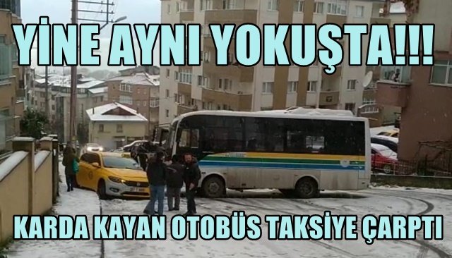 YOKUŞTA KAYAN HALK OTOBÜSÜ TAKSİYE ÇARPTI