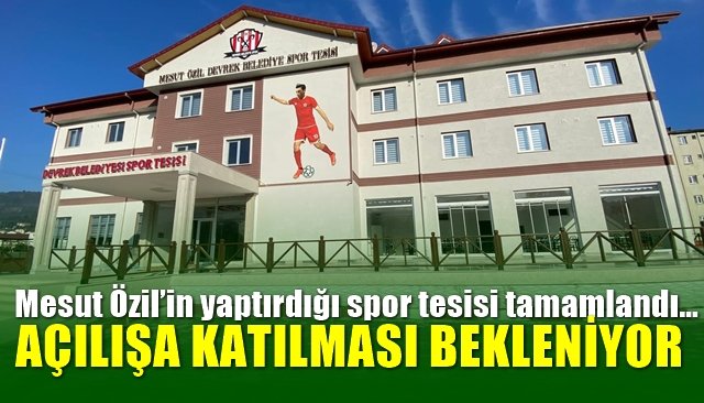 Mesut Özil’in yaptırdığı spor tesisi tamamlandı… AÇILIŞA KATILMASI BEKLENİYOR