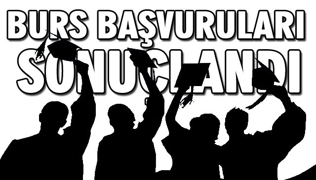 BURS BAŞVURULARI SONUÇLANDI 