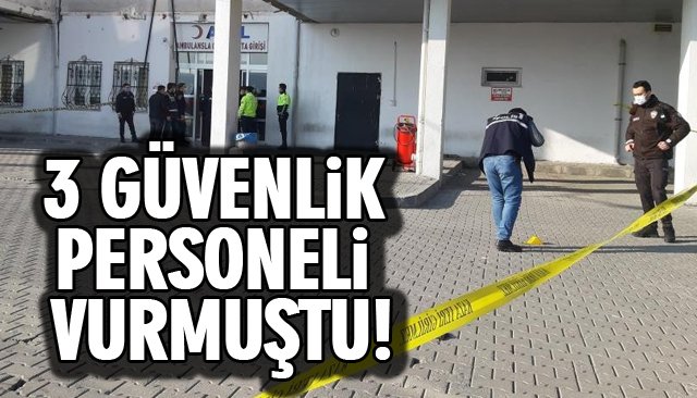 3 GÜVENLİK PERSONELİ VURMUŞTU!