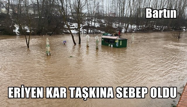 Eriyen kar suları taşkınlara neden oldu