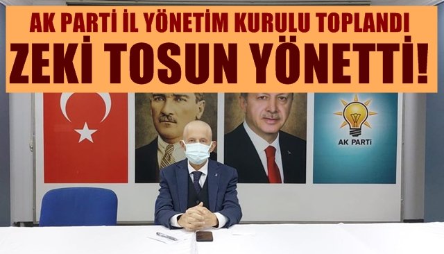 AK Parti Yönetim Kurulu toplantısı gerçekleştirildi… ZEKİ TOSUN GÖREVİNİN BAŞINDA…